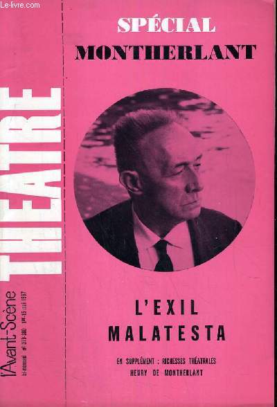 L'AVANT-SCENE - THEATRE N 379 / 380 : Spcial Montherlant. L'Exil - Malatesta. Montherlant depuis 1896 - Pourquoi nous aimons Malatesta, par J.L. Barrault ...