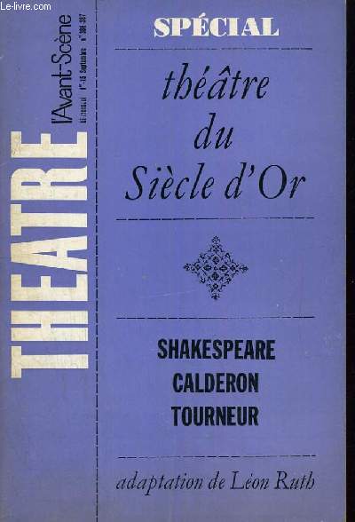 L'AVANT-SCENE - THEATRE N 386 / 387 : SPECIAL THEATRE DU SIECLE D'OR, Shakespeare, Claderon, Tourneur, Adaptation de Lon Ruth.