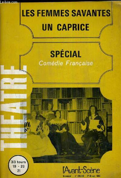 L'AVANT-SCENE - THEATRE N 409 / 410 - LES FEMMES SAVANTES UN CAPRICE . SPECIAL COMEDIE FRANCAISE