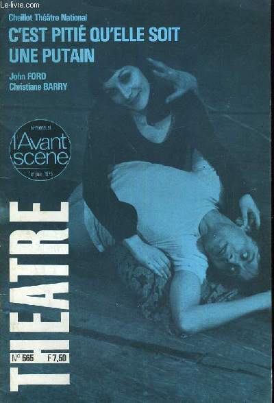 L'AVANT-SCENE - THEATRE N 565: Un diamant noir, Rene Saurel, C'EST PITIE QU'ELLE SOIT UNE PUTAIN par John Ford, Un thatre doit etre un lieu de plaisir par Andr-Louis Prinetti, DOMMAGE QU'elle SOIT UNE PUTIN ... par Lugn-Poe, Dullin, Visconti,....