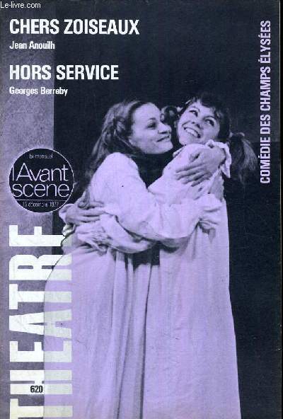 L'AVANT-SCENE - THEATRE N 620 - CHERS ZOISEAUXDE JEAN ANOUILH. HORS SERVICE DE GEORGES BERREBY