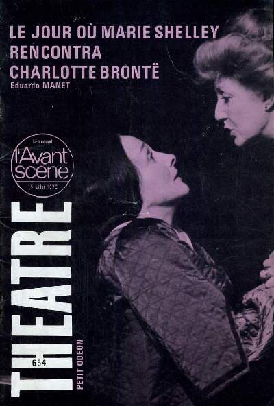 L'AVANT-SCENE - THEATRE N 654 - LE JOUR OU MARIE SHELLEY RENCONTRA CHARLOTTE BRONTE DE EDUARDO MANET
