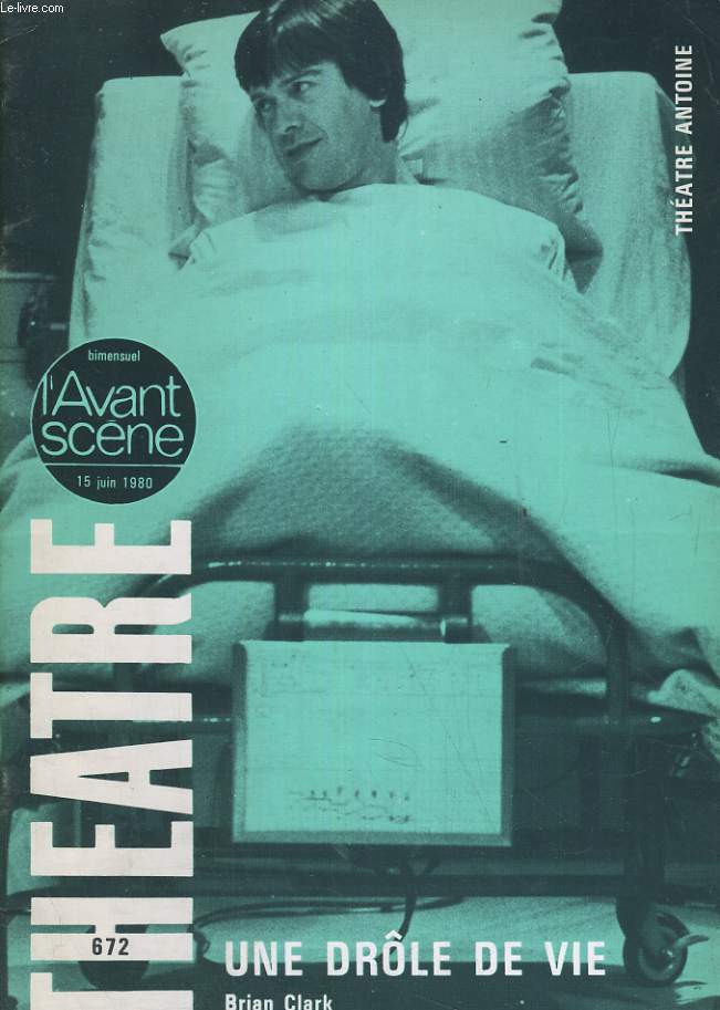 L'AVANT-SCENE - THEATRE N 672. UNE DROLE DE VIE de BRIAN CLARK et ERIC KAHANE / LE PHILANTHROPE de CHRISTOPHER HAMPTON et ERIC KAHANE