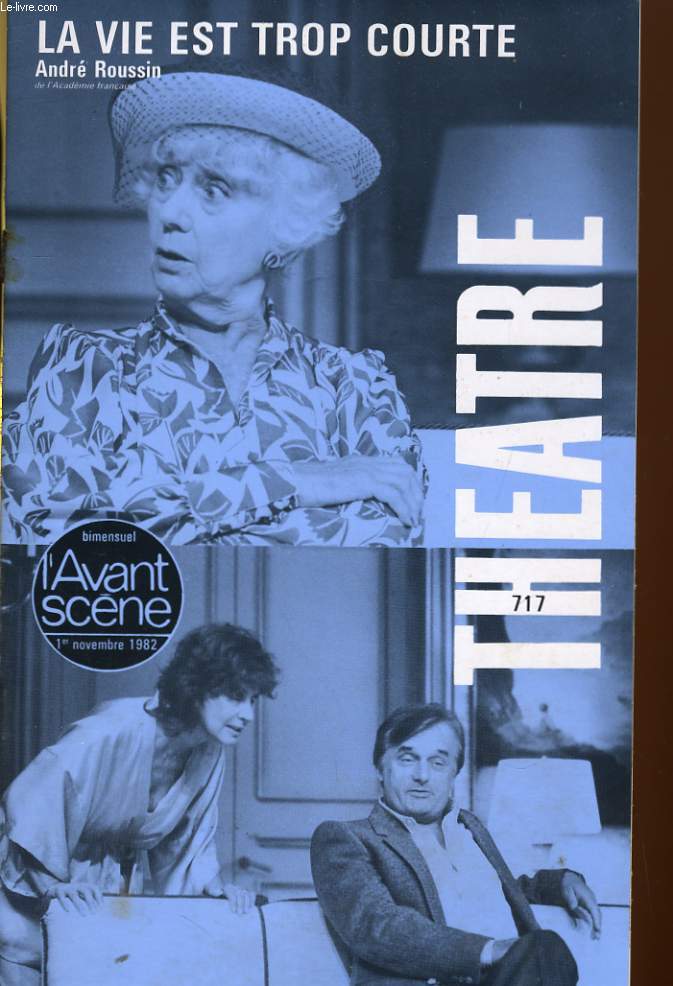 L'AVANT-SCENE - THEATRE N 717 - LA VIE EST TROP COURTE, ANDRE ROUSSIN