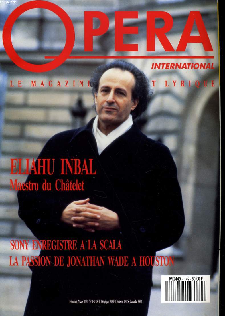 OPERA INTERNATIONAL N 145 - ELIZHU INBZL, MAESTRO DU CHATELET - SONY ENREGISTRE A LA SCALA - LA PASSION DE JONATHAN WADE A HOUSTON...