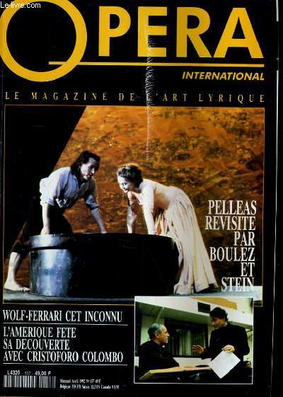 OPERA INTERNATIONAL N 157 - PELLEAS REVISITE PAR BOUEZ ET STEIN - WOLF-FERRARI CET INCONNU - L'AMERIQUE FETE SZ DECOUVERTE AVEC CRISTOFORO COLOMBO...