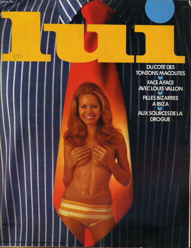 LUI, le magazine de l'homme moderne N 74 - DU COTE DES TONTONS MACOUTES - FACE A FACE AVEC LOUIS VALLON - FILLES BIZARRES A IBIZA - AUX SOURCES DE LA DROGUE