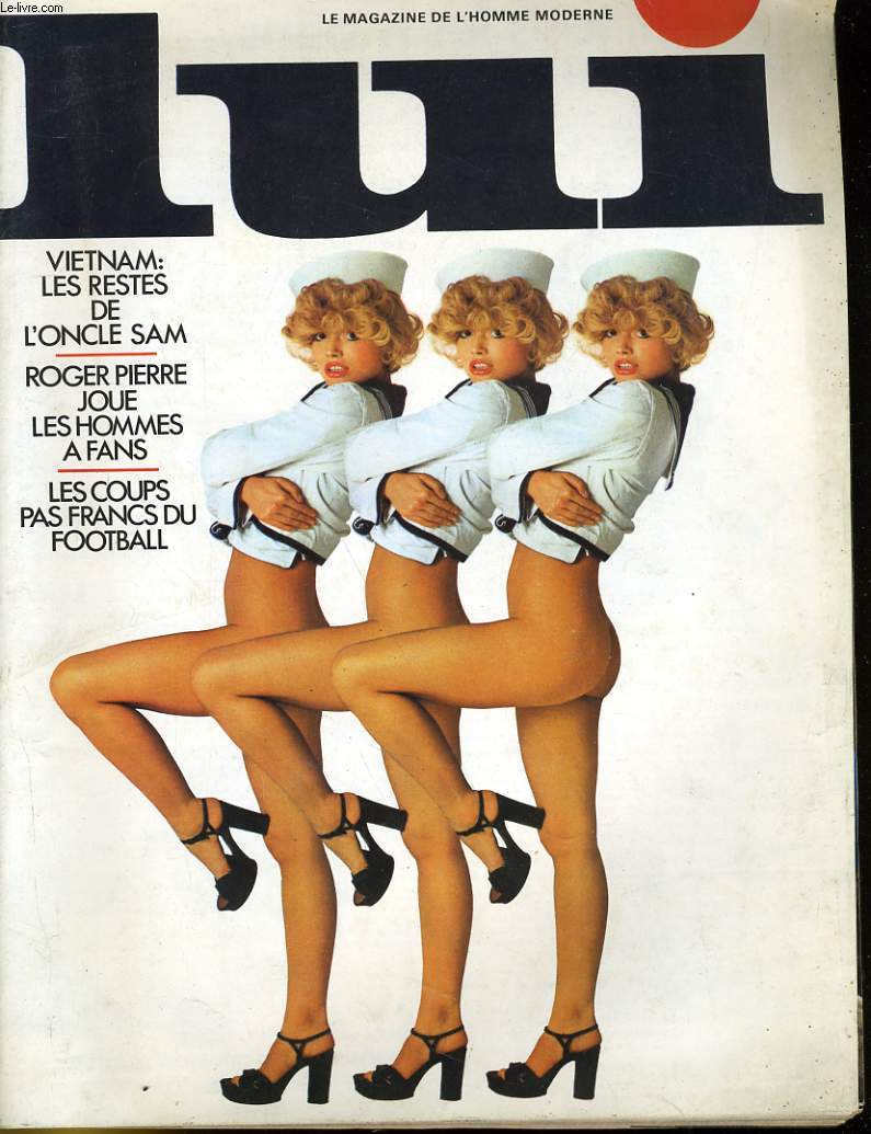 LUI, le magazine de l'homme moderne N 111 - VIETNAM: LES RESTES DE L'ONCLE SAM - ROGER PIERRE JOUE LES HOMMES A FANS - LES COUPS PAS FRANCS DU FOOTBALL