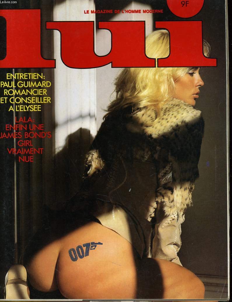 LUI, le magazine de l'homme moderne N 214 - ENTRETIEN: PAUL GUIMARD ROMANCIER ET CONSEILLER A L'ELYSEE - LALA: ENFIN UNE JAMES BOND'S GIRL VRAIMENT NUE