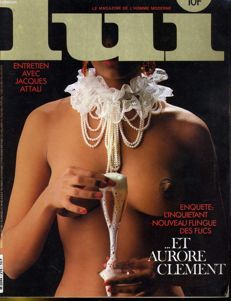 LUI, le magazine de l'homme moderne N 216 - ENTRETIEN AVEC JACQUES ATTALI - ENQUETE: L'INQUIETANT NOUVEAU FLONGUE DES FLICS ... ET AURORE CLEMENT