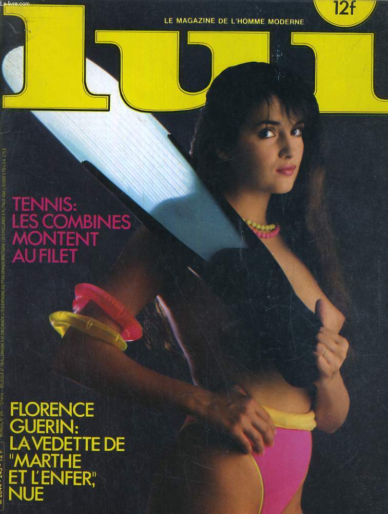 LUI, le magazine de l'homme moderne N 245. TENNIS: LES COMBINES MONTENT AU FILET / FLORENCE GUERIN: LA VEDETTE DE 