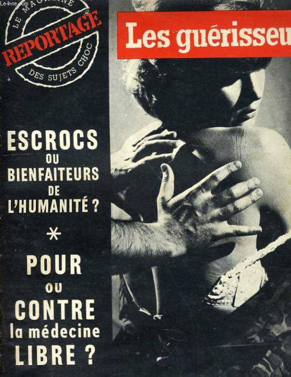 REPORTAGE, le magazine des sujets choc N 1 - LES GUERISSEURS - ESCROCS OU BIENFAITEURS DE L'HUMAITE? - POUR OU CONTRE LA MEDECINE LIBRE?...