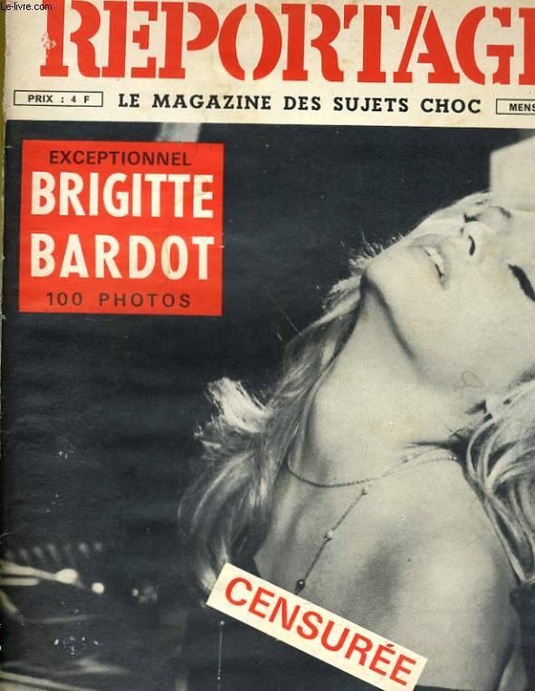 REPORTAGE, le magazine des sujets choc N 4 - EXCEPTIONNEL: BRIGITTE BARDOT, 100 PHOTOS - CENSUREE