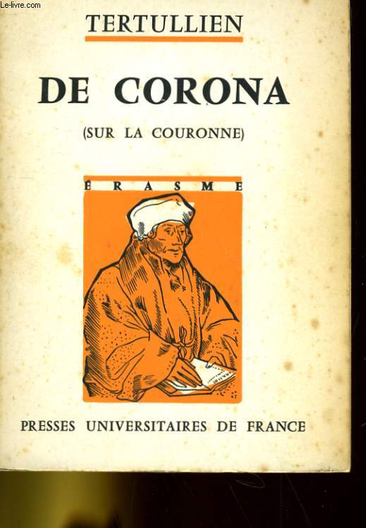 Q. SEPTIMI FLORENTS TERTVLLIANI DE CORONA - TERTULLIEN SUR LA COURONNE