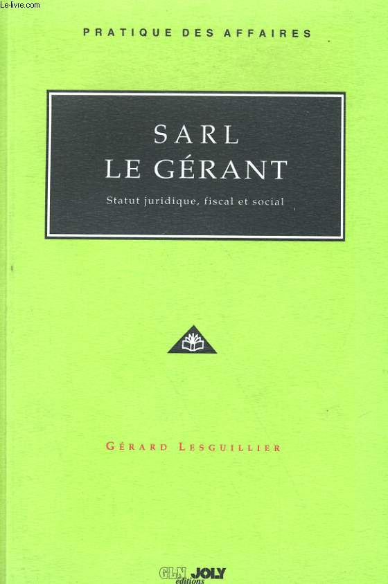 SARL - LE GERANT - STATUT JURIDIQUE, FISCAL ET SOCIAL