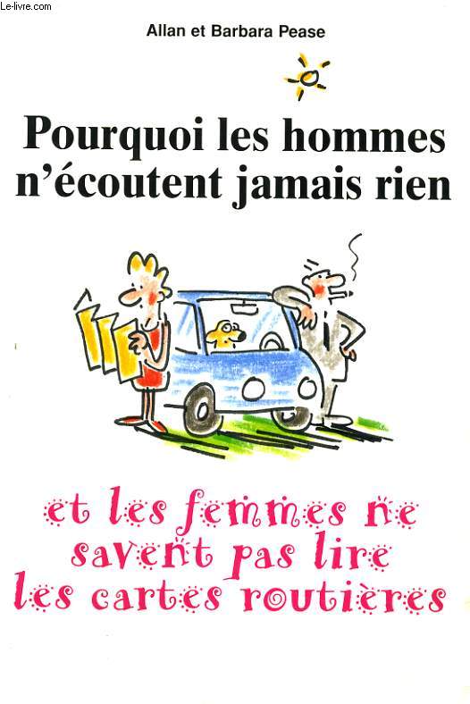 POURQUOI LES HOMMES N'ECOUTENT JAMAIS RIEN ET LES FEMMES NE SAVENT PAS LIRE LES CARTES ROUTIERE