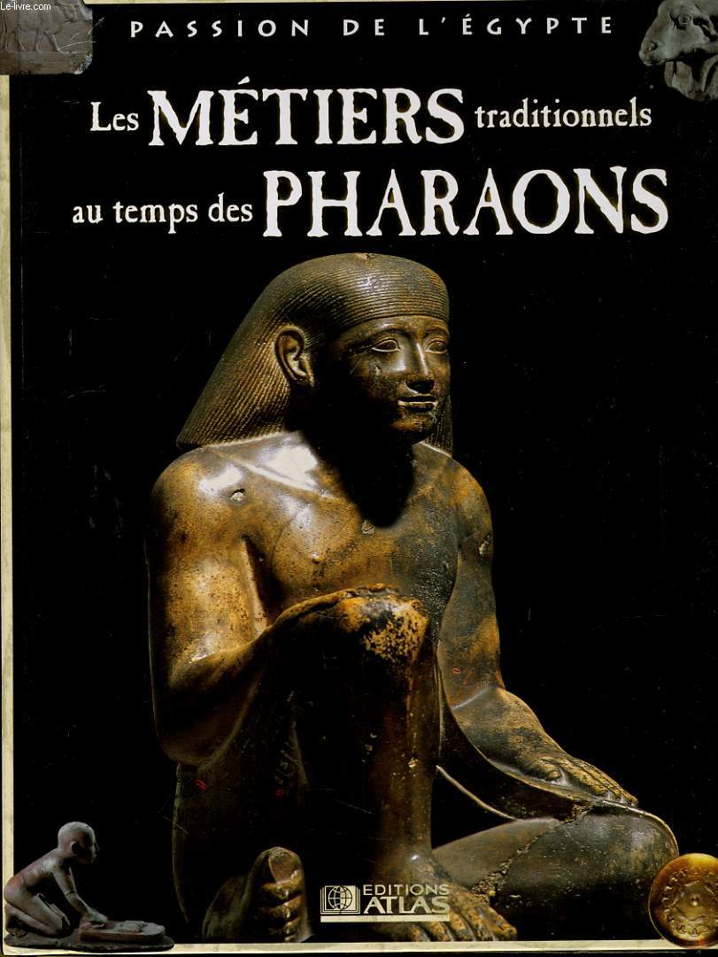 PASSION DE L'EGYPTE - LES METIERS TRADITIONNELS AU TEMPS DES PHARAONS