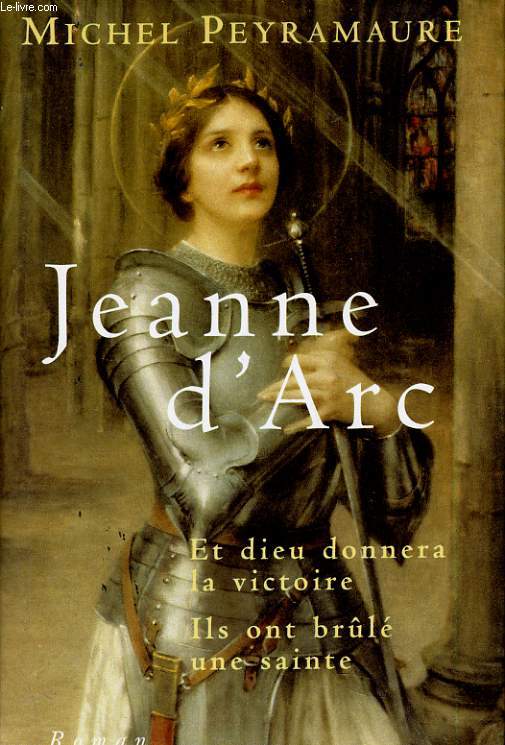 JEANNE D'ARC - ET DIEU DONNERA LA VICTOIRE, ILS ONT BRULE UNE SAINTE