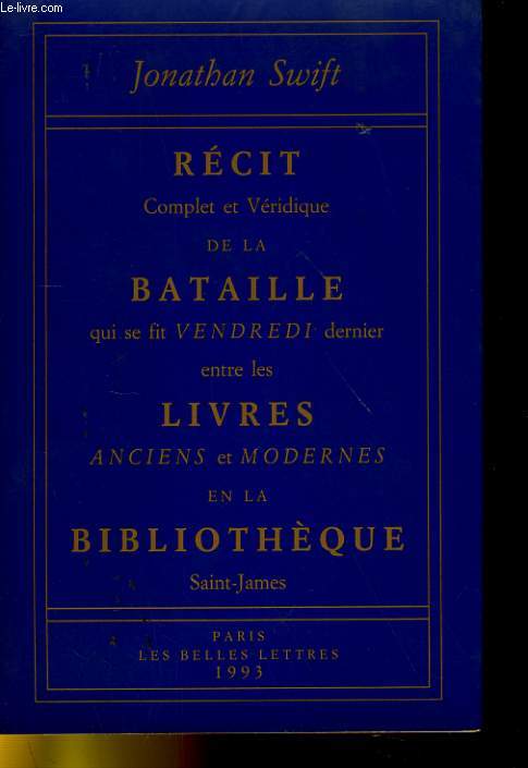 RECIT COMPLET ET VERIIQUE DE LA BATAILLE QUI SE FIT VENDREDI DERNIER ENTRE LES LIVRES ANCIENS ET MODERNES EN LA BIBLIOTHEQUE SAINT-JAMES