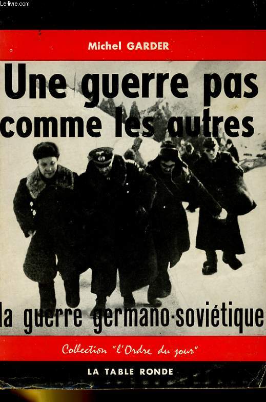 UNE GUERRE PAS COMME LES AUTRES - LA GUERRE GERMANO-SOVIETIQUE