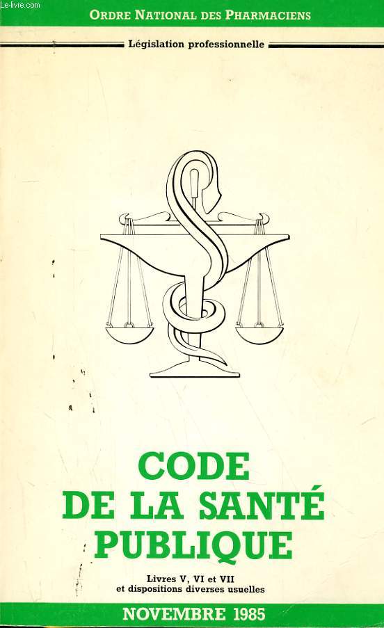 ORDRE NATIONAL DES PHARLACIENS - LEGISLATION PRFESSIONNELLE - CODE DE LA SANTE PUVBLIQUE LIVRE V, VI ET VII ET DISPOSITIONS DIVERSES USUELLES