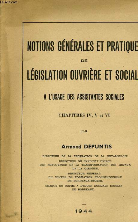 NOTIONS GENERALES ET PRATIQUES DE LEGISLATION OUVRIERE ET SOCIALE - A L'USAGE DES ASSISTANTES SOCIALES (4 VOLUMES)