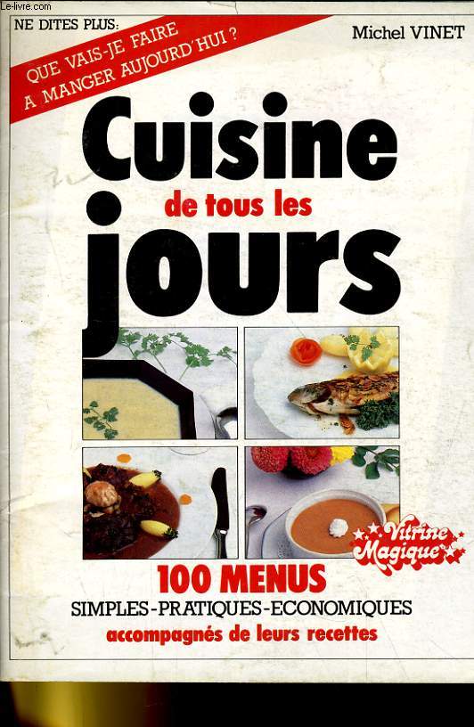 CUISINE DE TOUS LES JOURS - 100 MENUS SIMPLES-PRATIQUES-ECONOMIQUES ACCOMPAGNES DE LEURS RECETTES.