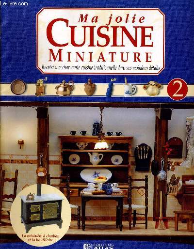 MA JOLIE CUISINE MANIATURE - RECREEZ UNE CHARMANTE CUISINE TRADITIONNELLE DANS SES MOINDRES DETAILS N2