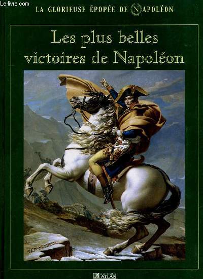 LES GLORIEUSE EPOPEE DE NAPOLEON - LES PLUS BELLE VICTOIRES DE NAPOLEON