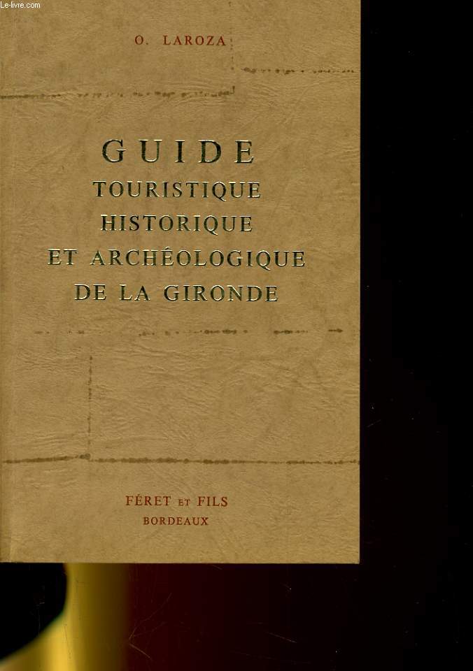 GUIDE TOURISTIQUE HISTORIQUE ET ARCHEOLOGIQUE DE LA GIRONDE