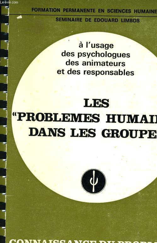 LES PROBLEMES HUMAINS DANS LES GROUPES - A L'USAGE DES PSYCHOLOGUES DES ANIMATEURS ET DES RESPONSABLES