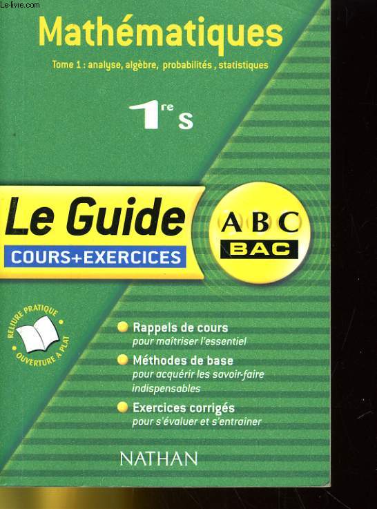 ABC BAC - MATHEMATIQUES 1re S - TOME 1: ANALYSE, ALGEBRE, PROBABILITES, STATISTIQUES - LE GUIDE COURS + EXERCICES