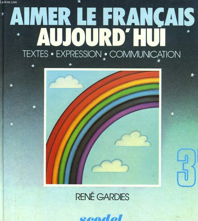 AIMER LE FRANCAIS AUJOURD'HUI - TEXTES - EXPRESSION - COMMUNICATION