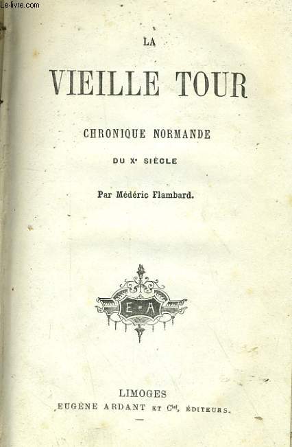 LA VIEILLE TOUR - CHRONIQUE NORMANDE DU Xe SIECLE