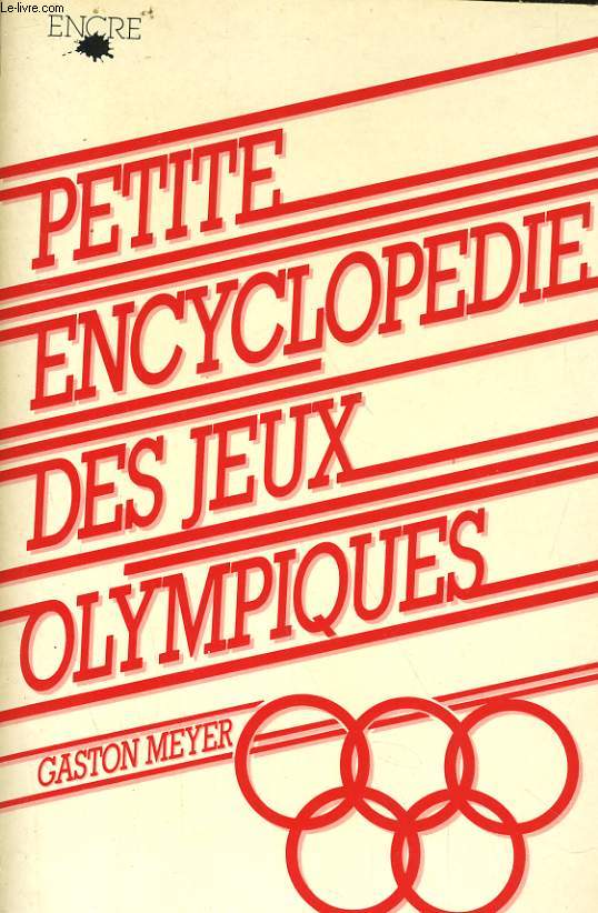 PETITE ENCYLOPEDIE DES JEUX OLYMPIQUES - TOUT SUR LES J.O. D'ATHENES A MOSCOU