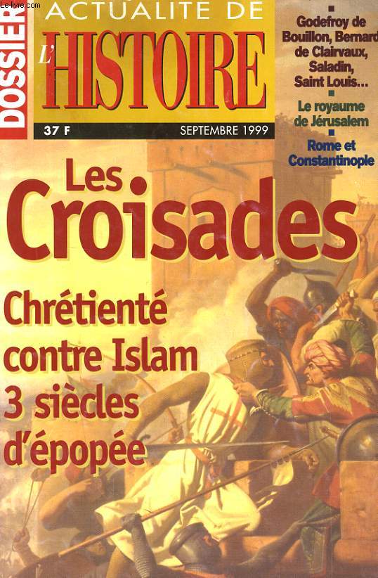 ACTUALITE DE L'HISTOIRE - DOSSIER SEPTEMBE 1999 - LES CROISADES, CHRETIENTE CONTRE ISLAM 3 SICELES D'EPOPEE