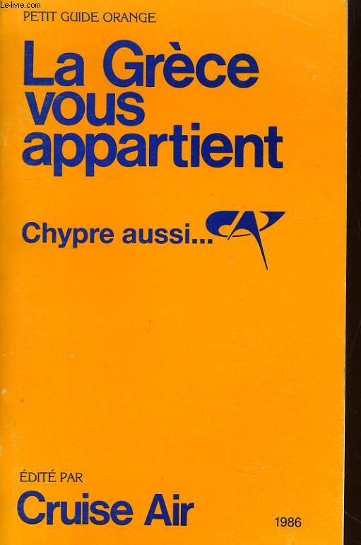 PETIT GUIDE ORANGE - LA GRECE VOUS APPARTIENT, CHYPRE AUSSI...