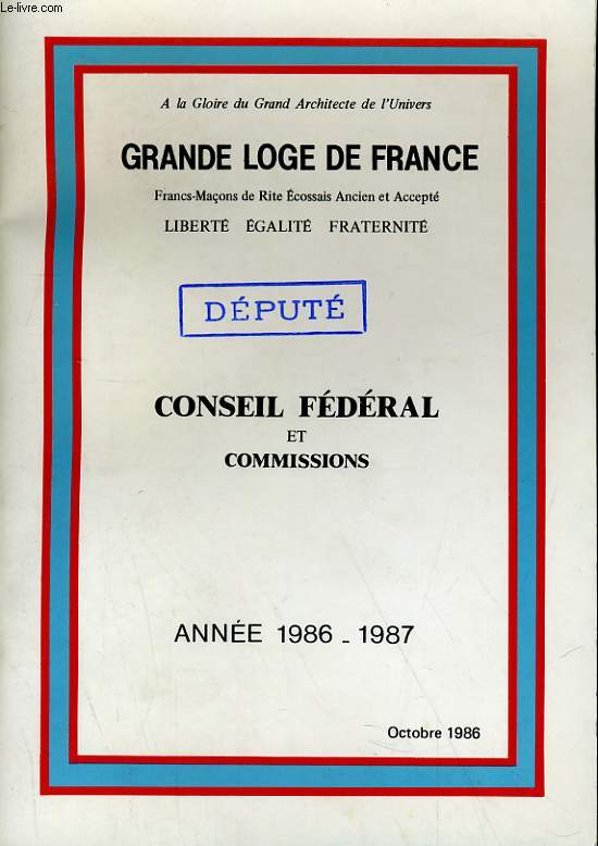 A LA GLOIRE DU GRAND ARCHITECTE DE L'UNIVERS - GRANDE LOGE DE FRANCE - LIBERTE EGALITE FRATERNITE - FRANCS-MACONS DE RITE ECOSSAIS ANCIEN ET ACCEPTE - ANNEE 1986-1987