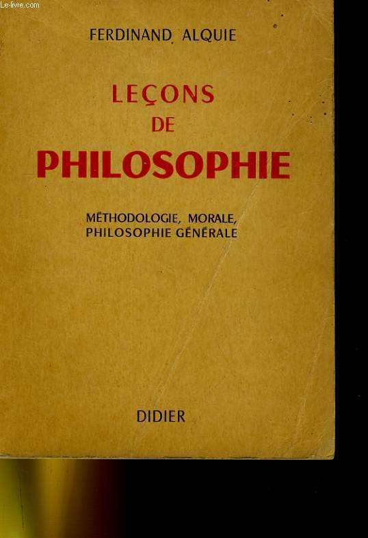 LECONS DE PHILOSOPHIE - METHODOLOGIE, MORALE, PHILOSOPHIE GENERALE - TOME 2