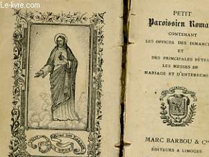 PETIT PAROISSIEN ROMAIN CONTENANT LES OFFICES DES DIMANCHES ET DES PRINCIPALES FETES - LES MESSES DE MARIAGE ET D'ENTERREMENT