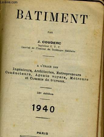 BATIMENT A L'USAGE DES INGENIEURS, ARCHITECTES, ENTREPRENEURS, CONDUCTEURS, AGENTS VOYERS, METREURS ET COMMIS DE TRAVAUX 1940