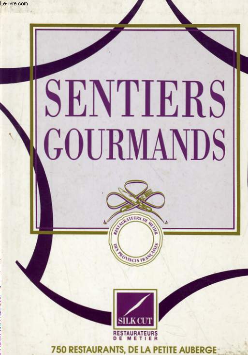 SENTIERS GOURMANDS - SILK CUT - 750 RESTAURANTS DE LA PETITE AUBERGE A LA GRANDE TABLE DANS TOUTES LES PROVINCES
