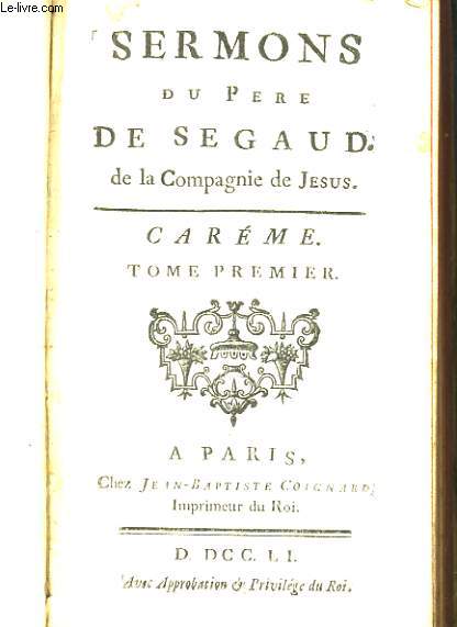 SERMONS DU PERE DE SEGAUD DE LA COMPAGNIE DE JESUS - CAREME - TOME PREMIER