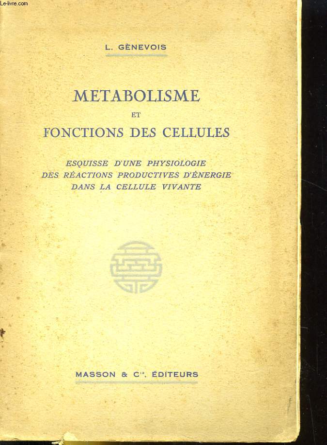 METABOLISME ET FONCTIONS DES CELLULES - ESQUISSE D'UNE PHYSIOLOGIE DES REACTIONS PRODUCTIVES D'ENERGIE DANS LA CELLULE VIVANTE - Hommage de l'auteur