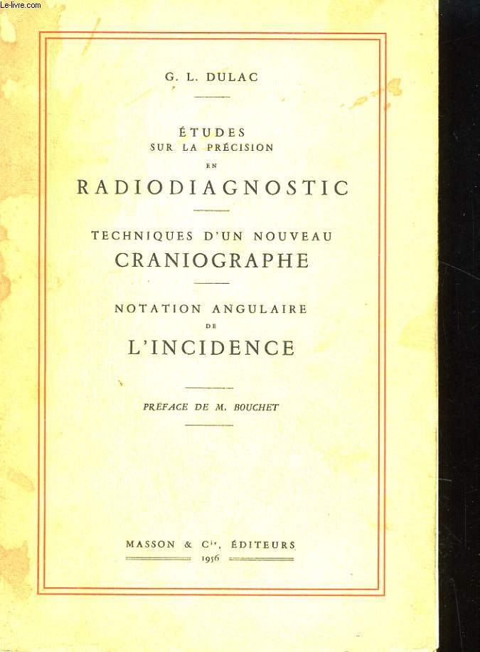 ETUDES SUR LA PRECISION EN RADIODIAGNOSTIC - TECHNIQUES D'UN NOUVEAU CRANIOGRAPHE - NOTATION ANGULAIRE DE L'INCIDENCE