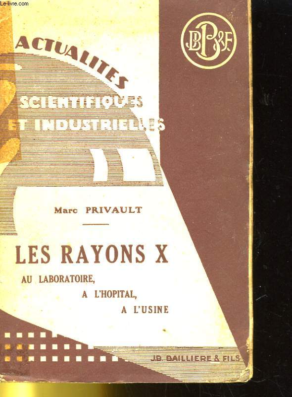 ACTUALITES SCIENTIFIQUES ET INDUSTRIELLES - LES RAYONS X AU LABORATOIRE, A L'HOPITAL, A L'USINE