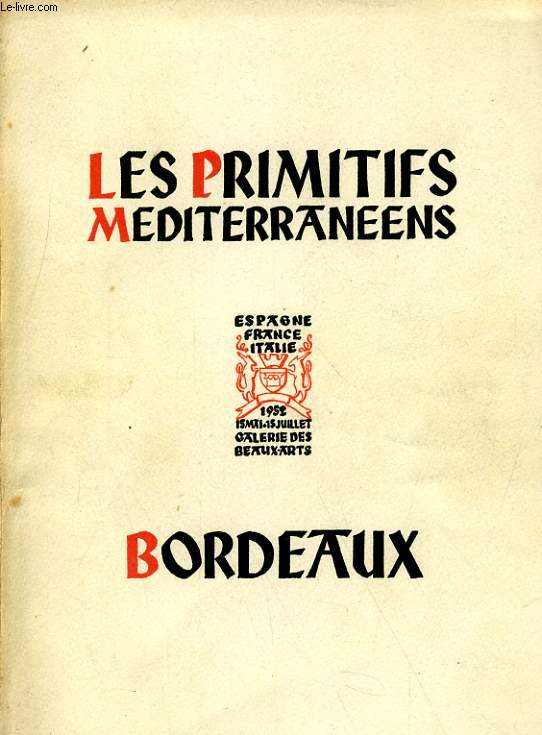 LES PRIMITIFS MEDITERRANEENS XIVe & XVe S - BORDEAUX 15 MAI / 15 JUILLET 1952 - ITALIE, ESPAGNE, FRANCE