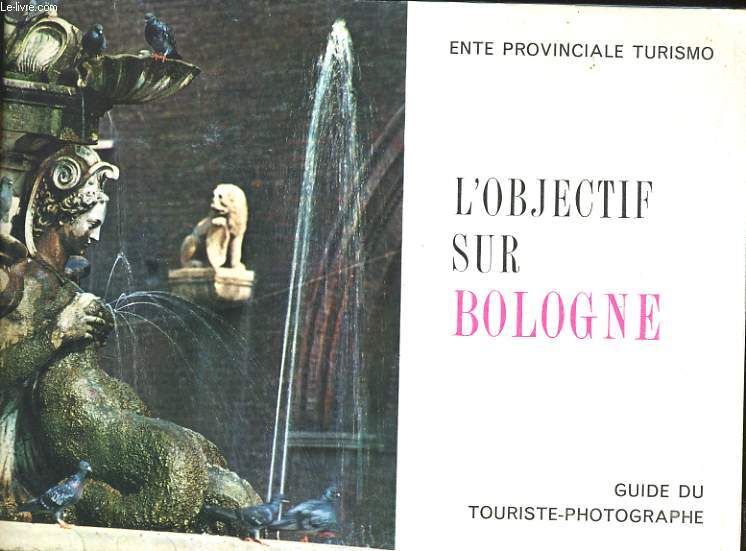 ENTE PRIVINCIALE PER IL TURISMO BOLOGNA - L'OBJECTIF SUR BOLOGNE - GUIDE DU TOURISTE - PHOTOGRAPHIE