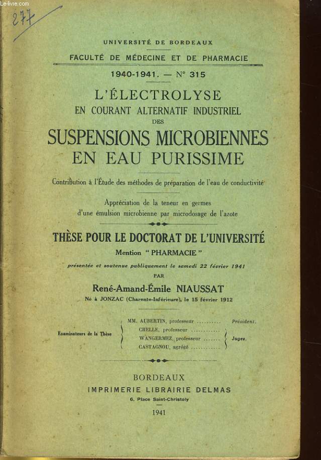 UNIVERSITE DE BORDEAUX - FACULTE DE MEDECINE ET DE PHRAMACIE 1940-1941 N315 - L'ELECTROLYSE EN COURANT ALTERNATIF INDUSTRIEL DES SUSPENSIONS MICROBIENNES EN EAU PURISSIME - THESE POUR LE DOCTORAT DE L'UNIVERSITE MENTION 