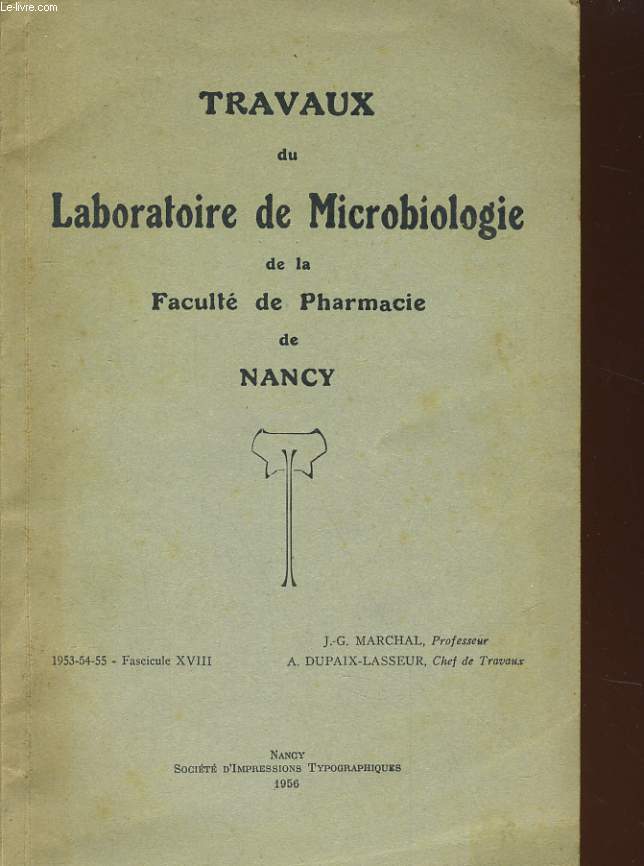 TRAVAUX DU LABORATOIRE DE MICROBIOLOGIE DE LA FACULTE DE PHRAMACIE DE NANCY - 1953-54-55 - FASCICULE XVIII